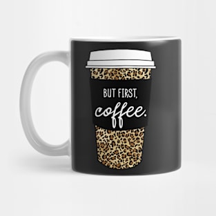 But First Coffee. - Animal Print Leopard Savage Wild Safari - Black Mug